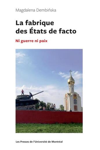 Couverture du livre « La fabrique des Etats de facto : ni guerre ni paix » de Magdalena Dembinska aux éditions Pu De Montreal