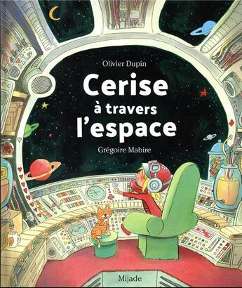 Couverture du livre « Cerise à travers l'espace » de Gregoire Mabire et Olivier Dupin aux éditions Mijade