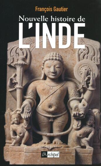 Couverture du livre « Nouvelle histoire de l'Inde » de Francois Gautier aux éditions Archipel