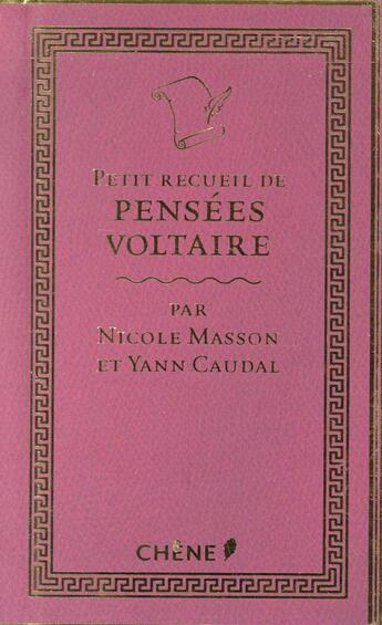 Couverture du livre « Petit recueil de pensées de Voltaire » de Nicole Masson et Yann Caudal aux éditions Chene