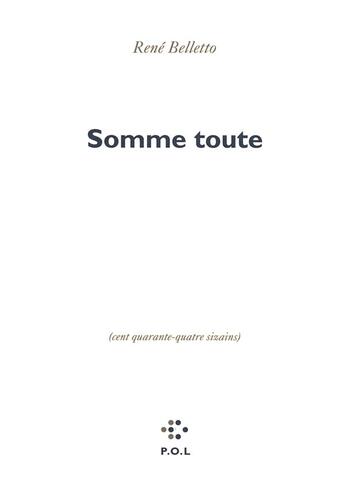 Couverture du livre « Somme toute ; cent quarante-quatre sizains » de Rene Belletto aux éditions P.o.l