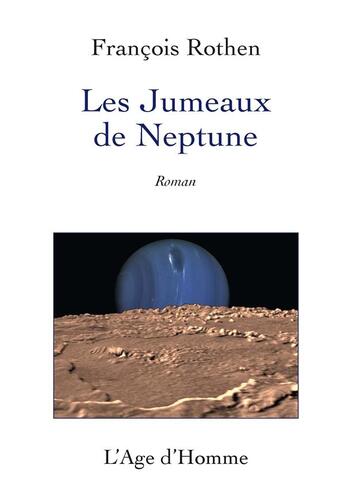 Couverture du livre « Les Jumeaux De Neptune » de Francois Rothen aux éditions L'age D'homme