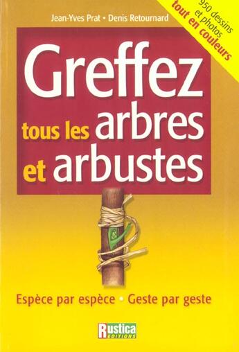 Couverture du livre « Greffez tous les arbres et arbustes » de Retournard/Prat aux éditions Rustica