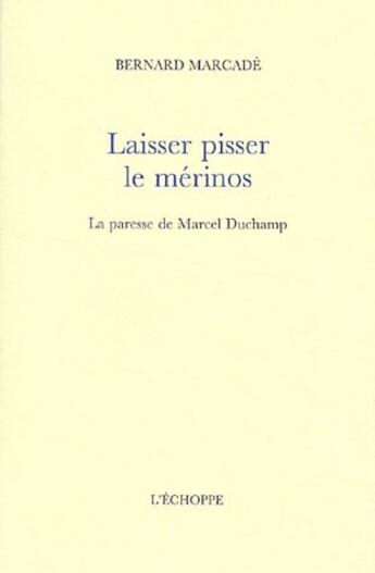 Couverture du livre « Laisser pisser le merinos » de Bernard Marcade aux éditions L'echoppe