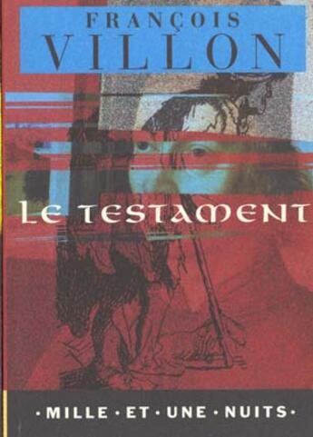 Couverture du livre « Le Testament » de Francois Villon aux éditions Mille Et Une Nuits
