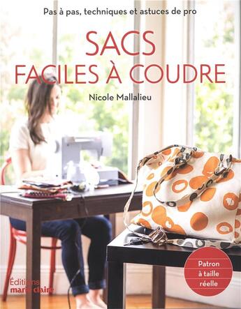 Couverture du livre « Sacs faciles à coudre ; pas à pas, techniques et astuces de pro ; patron à taille réelle » de Nicole Mallalieu aux éditions Marie-claire