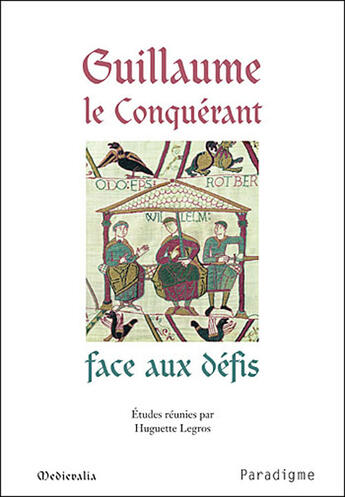 Couverture du livre « Guillaume le Conquérant face aux défis » de Huguette Legros aux éditions Paradigme