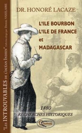 Couverture du livre « L'île Bourbon, l'île de France, Madagascar » de Honore Lacaze aux éditions Orphie