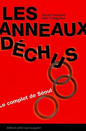 Couverture du livre « Les anneaux déchus ; le complot de Séoul » de Vincent Pellegrini et Alain Cottagnoud aux éditions Saint Augustin