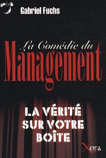 Couverture du livre « La comédie du management ; la vérité sur votre boîte » de Gabriel Fuchs aux éditions Xenia