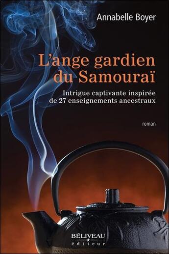 Couverture du livre « L'ange gardien du samouraï ; intrigue captivante inspirée de 27 enseignements ancestraux » de Annabelle Boyer aux éditions Beliveau