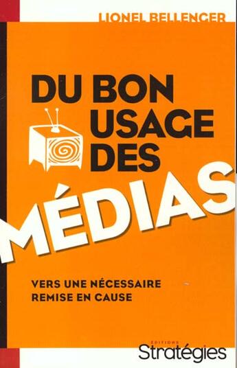 Couverture du livre « Du bon usage des medias » de Bellenger aux éditions Strategies