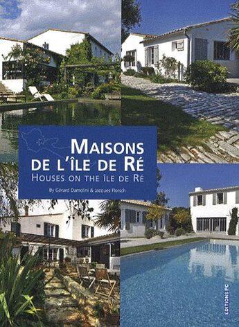 Couverture du livre « Maisons de l'île de Ré ; houses on the île de Ré » de Damolini/Florsch aux éditions Pc