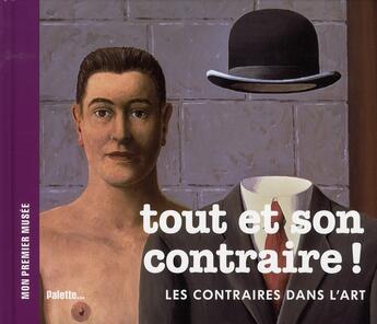 Couverture du livre « Tout et son contraire ! les contraires dans l'Art » de Beatrice Fontanel aux éditions Palette