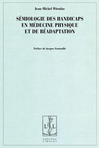 Couverture du livre « Semiologie des handicaps en medecine physique et de readaptation - pratiques semiotiques dans le cha » de Wirotius Jean-Michel aux éditions Lambert-lucas