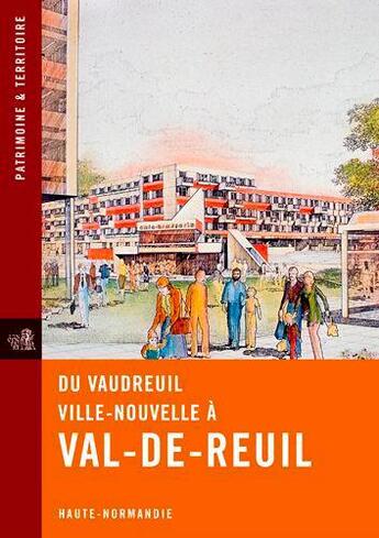 Couverture du livre « Du Vaudreuil ville nouvelle à Val-de-Reuil » de Claire Etienne et Julie Girard aux éditions Point De Vues