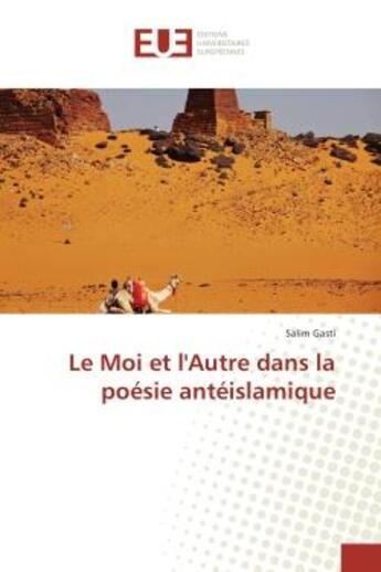 Couverture du livre « Le Moi et l'Autre dans la poesie anteislamique » de Salim Gasti aux éditions Editions Universitaires Europeennes