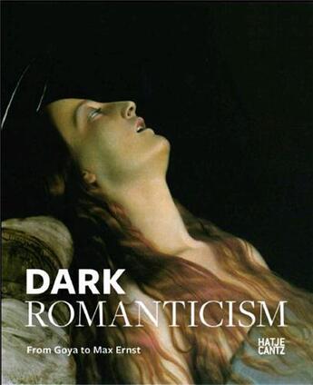 Couverture du livre « Dark romanticism from goya to max ernst » de Kramer Felix aux éditions Hatje Cantz