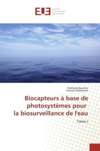 Couverture du livre « Biocapteurs A base de photosystemes pour la biosurveillance de l'eau : Tome I » de Nathalie Boucher aux éditions Editions Universitaires Europeennes