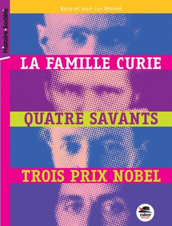 Couverture du livre « La famille Curie, quatre savants, trois prix nobel » de Jean Vezinet et Nane Vezinet aux éditions Oskar