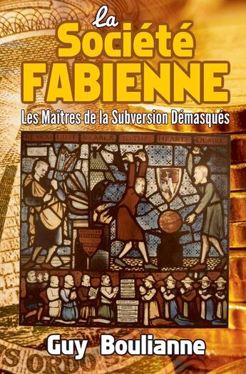 Couverture du livre « La société fabienne ; les maîtres de la subversion démasqués » de Guy Boulianne aux éditions Bookelis