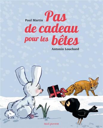 Couverture du livre « Pas de cadeau pour les bêtes » de Paul Martin et Antonin Louchard aux éditions Seuil Jeunesse