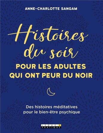 Couverture du livre « Histoires du soir pour les adultes qui ont peur du noir ; des histoires méditatives pour un bien-être psychique » de Anne-Charlotte Sangam aux éditions Leduc