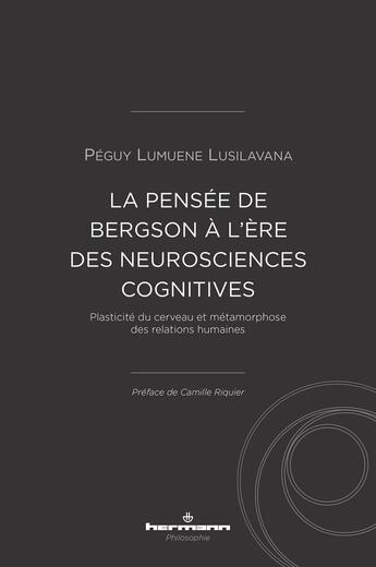 Couverture du livre « Plasticité du cerveau et métamorphose des relations humaines ; la pensée de Bergson à l'ère des neurosciences cognitives » de Peguy Lumuene Lusilavana aux éditions Hermann