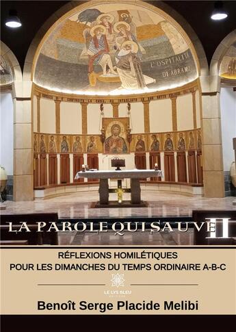 Couverture du livre « La Parole qui sauve II : RÃ©flexions homilÃ©tiques pour les dimanches du temps ordinaire A-B-C » de Benoit Serge Placide Melibi aux éditions Le Lys Bleu