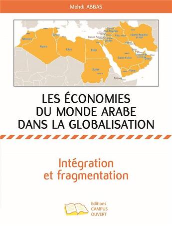 Couverture du livre « Les économies du monde arabe dans la globalisation ; intégration et fragmentation » de Mehdi Abbas aux éditions Campus Ouvert