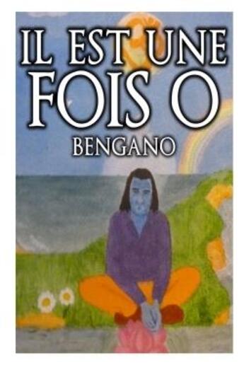 Couverture du livre « Il est une fois o - testament d'un bouddha contemporain » de Bengano aux éditions Lulu