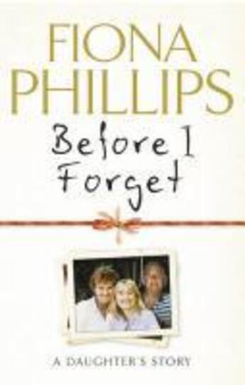 Couverture du livre « Before I Forget » de Phillips Fiona aux éditions Random House Digital