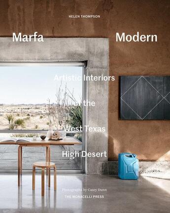 Couverture du livre « Marfa modern : artistic interiors of the West Texas High Desert » de Helen Thompson et Casey Dunn aux éditions The Monacelli Press