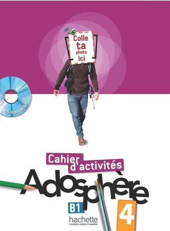 Couverture du livre « Adosphère 4 - Cahier d'activités (B1) » de Catherine Macquart-Martin et Fabienne Gallon et Katia Grau aux éditions Hachette Fle