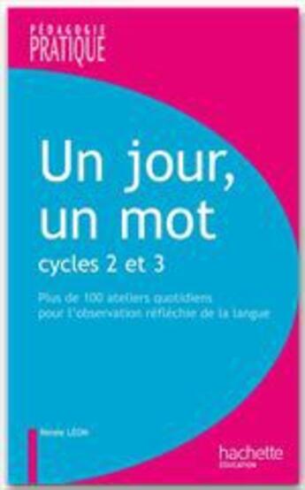 Couverture du livre « Un jour, un mot ; cycles 2 et 3 » de Renee Leon aux éditions Hachette Education