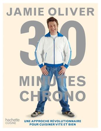 Couverture du livre « 30 minutes chrono ; une approche révolutionnaire pour cuisiner vite et bien » de Jamie Oliver aux éditions Hachette Pratique
