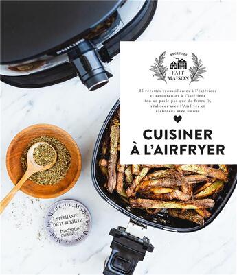 Couverture du livre « Cuisiner à l'Airfryer : 35 recettes croustillantes à l'extérieur et savoureuses à l'intérieur » de Stephanie De Turckheim aux éditions Hachette Pratique