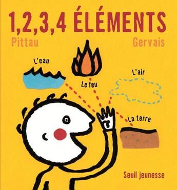 Couverture du livre « Un, deux, trois, quatre elements » de Gervais/Pittau aux éditions Seuil Jeunesse