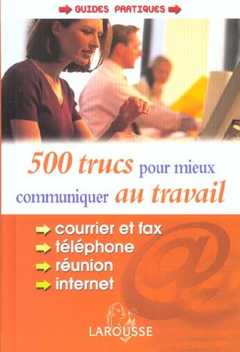 Couverture du livre « 500 Trucs Pour Mieux Communiquer Au Travail » de Francis Balle aux éditions Larousse