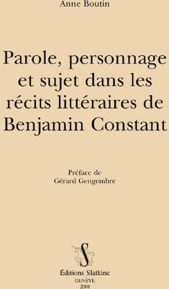 Couverture du livre « Paroles, personnage et sujet dans les récits littéraires de Benjamin Constant » de Anne Boutin aux éditions Slatkine