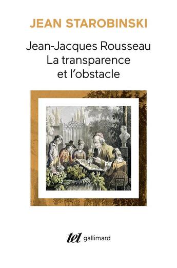 Couverture du livre « Jean-Jacques Rousseau, la transparence et l'obstacle / sept essais sur Rousseau » de Jean Starobinski aux éditions Gallimard