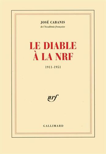 Couverture du livre « Le diable a la nrf - (1911-1951) » de Jose Cabanis aux éditions Gallimard