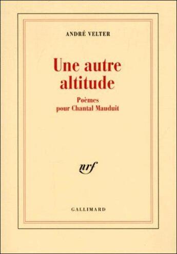 Couverture du livre « Une autre altitude ; poèmes pour Chantal Maudit » de André Velter aux éditions Gallimard