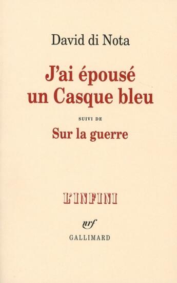 Couverture du livre « J'ai épousé un casque bleu ; sur la guerre » de David Di Nota aux éditions Gallimard