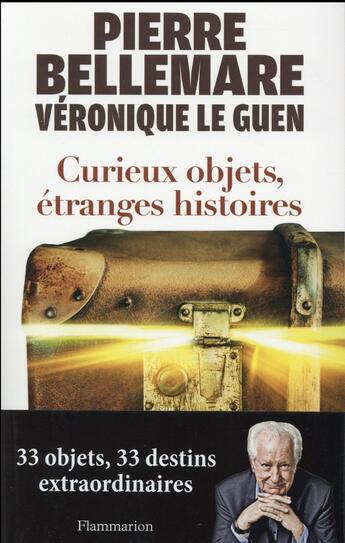 Couverture du livre « Curieux objets, étranges histoires » de Pierre Bellemare et Veronique Le Guen aux éditions Flammarion