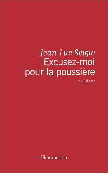 Couverture du livre « Excusez-moi pour la poussière » de Jean-Luc Seigle aux éditions Flammarion