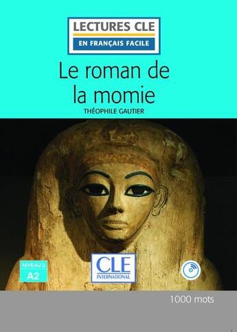 Couverture du livre « Le Roman De La Momie Lecture Fle + Cd 2eme Edition » de Theophile Gautier aux éditions Cle International