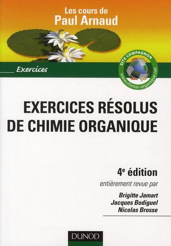 Couverture du livre « Exercices résolus de chimie organique ; les cours de Paul Arnaud (4e édition) » de Brigitte Jamart et Jacques Bodiguel et Nicolas Brosse aux éditions Dunod