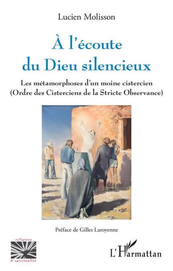 Couverture du livre « À l'écoute du Dieu silencieux : les métamorphoses d'un moine cistercien (Ordre des Cisterciens de la Stricte Observance) » de Lucien Molisson aux éditions L'harmattan