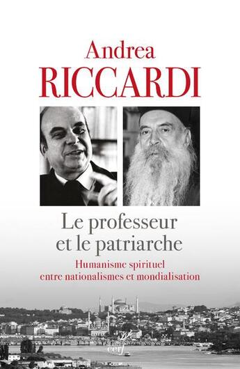 Couverture du livre « Le professeur et le patriarche ; humanisme spirituel entre nationalismes et mondialisation » de Andrea Riccardi aux éditions Cerf